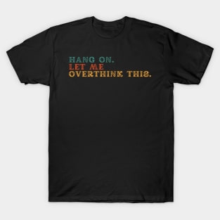 Hang on let me overthink this T-Shirt